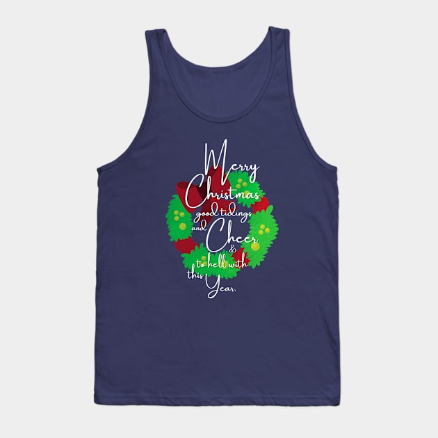 Merry Christmas, Good Tidings And Cheer, And To Hell With This Year Tank Top by applebubble